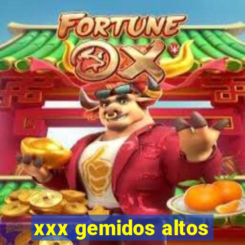 xxx gemidos altos